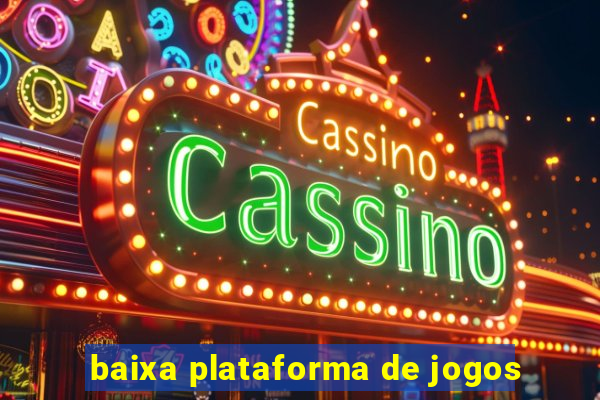 baixa plataforma de jogos